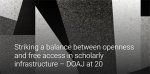 Striking a balance between openness and free access in scholarly infrastructure – DOAJ at 20