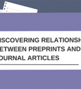 DISCOVERING RELATIONSHIPS BETWEEN PREPRINTS AND JOURNAL ARTICLES