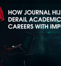 HOW JOURNAL HIJACKERS DERAIL ACADEMIC CAREERS WITH IMPUNITY