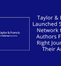 TAYLOR & FRANCIS LAUNCHED SPECIALIST NETWORK TO HELP AUTHORS FIND THE RIGHT JOURNAL FOR THEIR ARTICLE