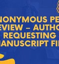 ANONYMOUS PEER REVIEW – AUTHOR REQUESTING MANUSCRIPT FILE