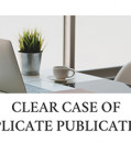 CLEAR CASE OF DUPLICATE PUBLICATION?