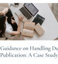 COPE Guidance on Handling Duplicate Publication: A Case Study