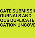 DUPLICATE SUBMISSION TO TWO JOURNALS AND PREVIOUS DUPLICATE PUBLICATION UNCOVERED