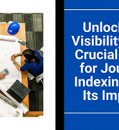 Unlocking Visibility: The Crucial Case for Journal Indexing and Its Impact