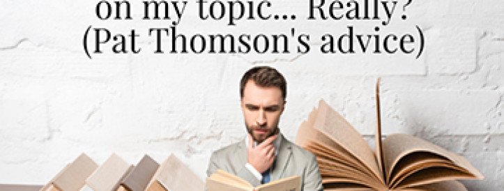 I CAN’T FIND ANYTHING WRITTEN ON MY TOPIC… REALLY? (PAT THOMSON'S ADVICE)