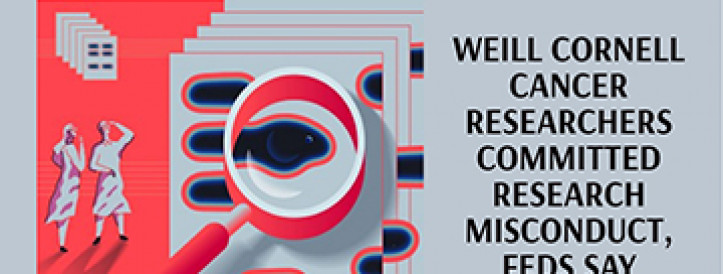 WEILL CORNELL CANCER RESEARCHERS COMMITTED RESEARCH MISCONDUCT, FEDS SAY