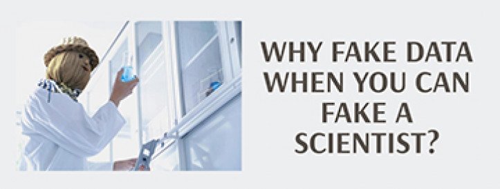 WHY FAKE DATA WHEN YOU CAN FAKE A SCIENTIST?