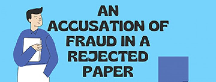 AN ACCUSATION OF FRAUD IN A REJECTED PAPER