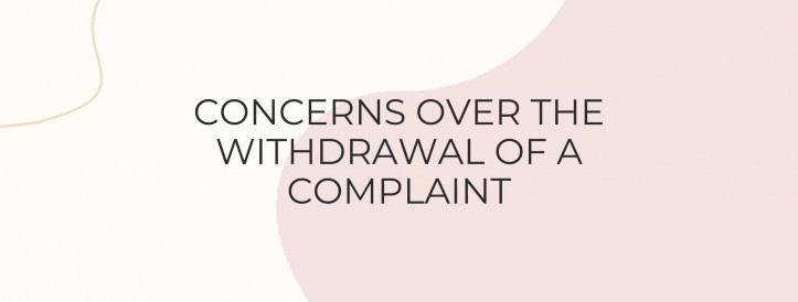 CONCERNS OVER THE WITHDRAWAL OF A COMPLAINT