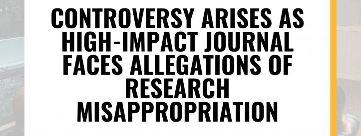 Controversy Arises as High-Impact Journal Faces Allegations of Research Misappropriation