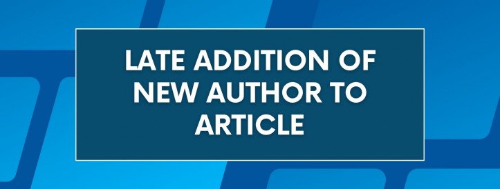 LATE ADDITION OF NEW AUTHOR TO ARTICLE