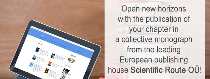 Open new horizons with the publication of your chapter in a collective monograph from the leading European publishing house Scientific Route OÜ!
