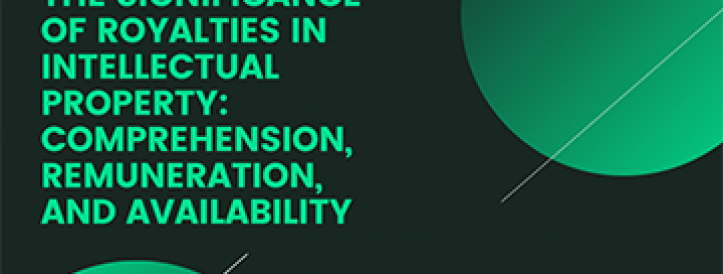 THE SIGNIFICANCE OF ROYALTIES IN INTELLECTUAL PROPERTY: COMPREHENSION, REMUNERATION, AND AVAILABILITY